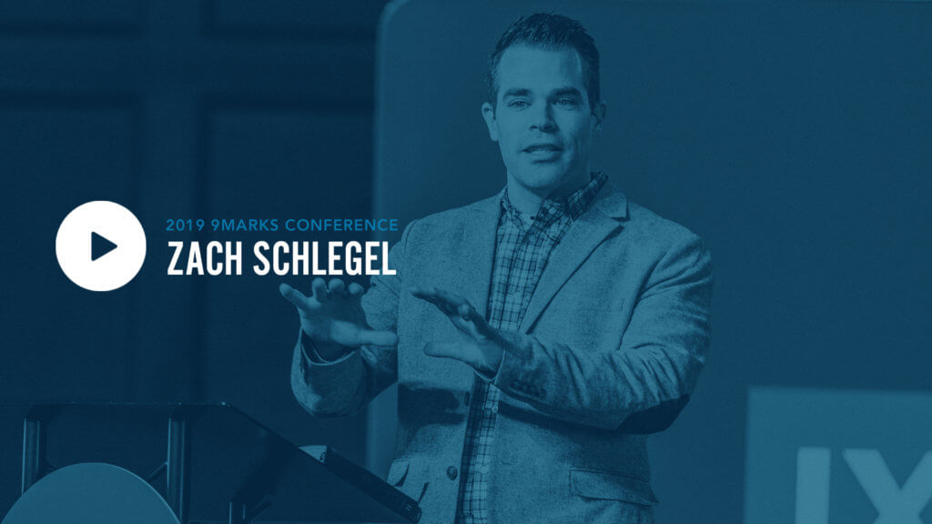 9Marks19 – Session 3: Zach Schlegel