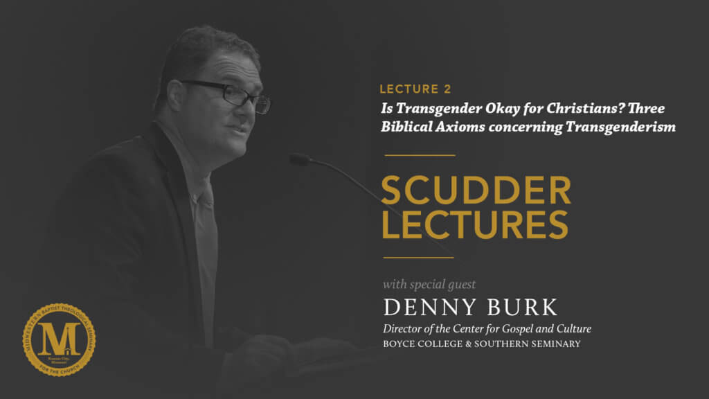 2019 Scudder Lectures with Denny Burk – Lecture 2