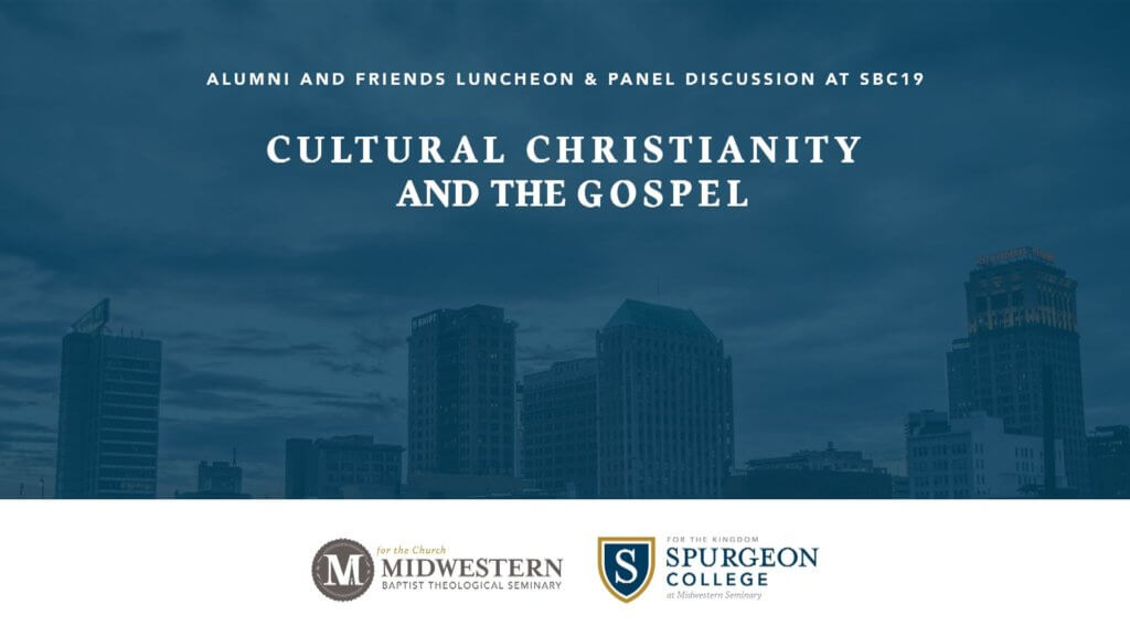 SBC 2019 Alumni Luncheon: Cultural Christianity and The Gospel
