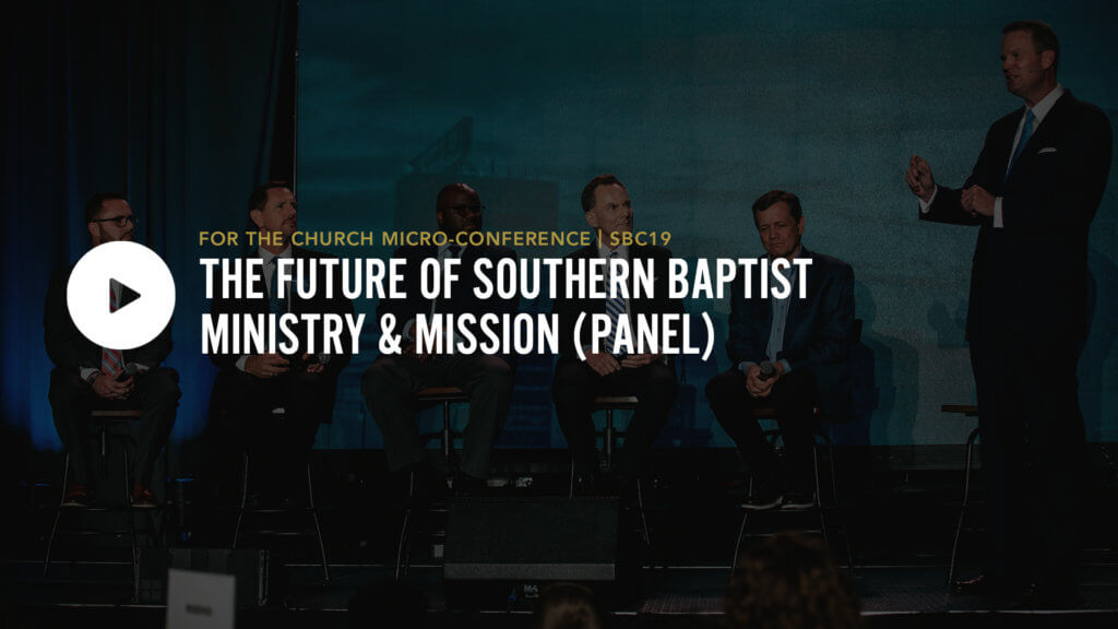 FTC Birmingham at SBC19: The Future of Southern Baptist Ministry & Mission
