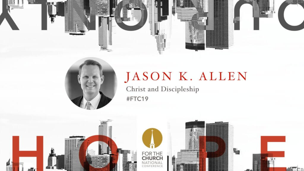 FTC19 with Dr. Jason Allen: Christ and Discipleship