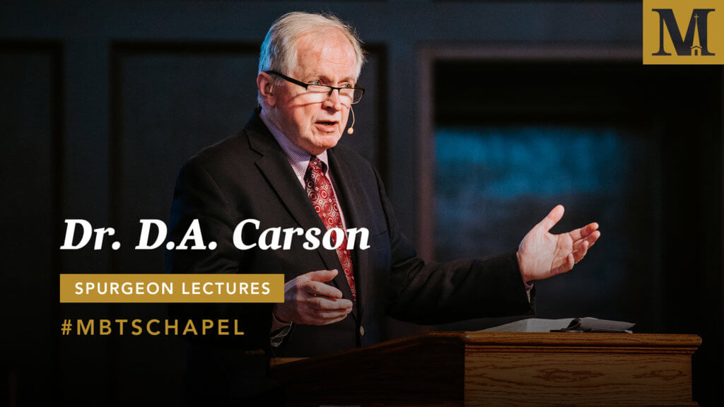 Chapel with D.A. Carson – 2019 Spurgeon Lectures – Day 1