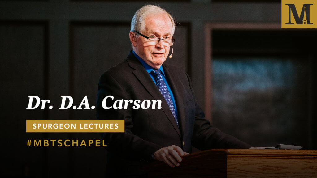 Chapel with D.A. Carson – 2019 Spurgeon Lectures – Day 2