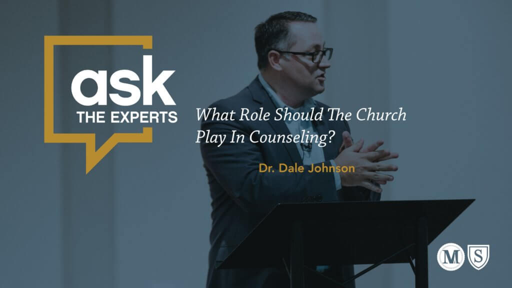 Ask the Experts: What Role Should The Church Play In Counseling? Dale Johnson