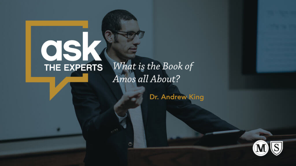 Ask the Experts: What is the Book of Amos all About? Andrew King