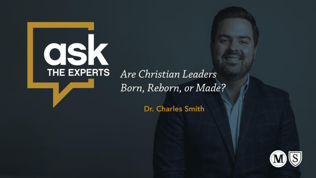 Ask the Experts: Are Christian Leaders Born, Reborn, or Made? Charles Smith