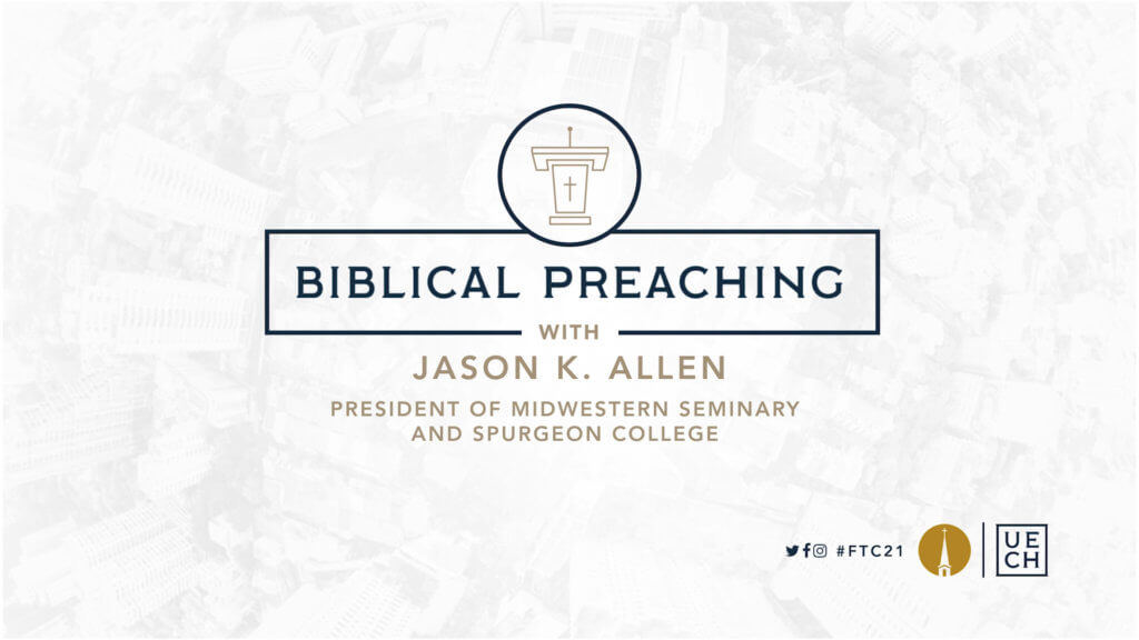 FTC21: Biblical Preaching with Jason K. Allen