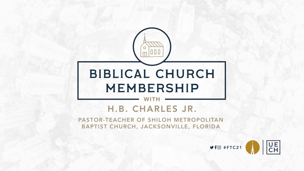 FTC21: Biblical Church Membership with H.B. Charles