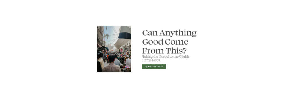 Can Anything Good Come From This? Taking the Gospel to the World’s Hard Places