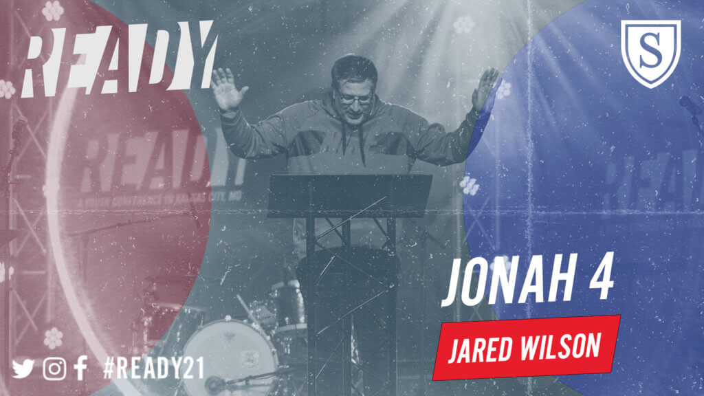 Ready 2021: Jonah 4 with Jared Wilson
