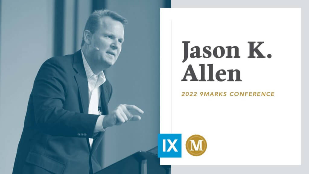 9Marks22: Session 1 with Jason Allen