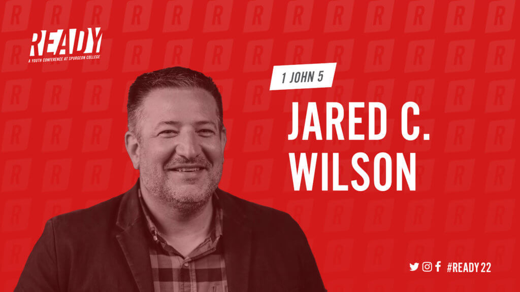 Ready 2022: 1 John 5 with Jared C. Wilson