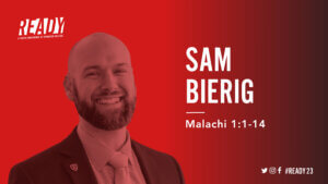 Sam Bierig Ready 2023 Malachi 1:1-14