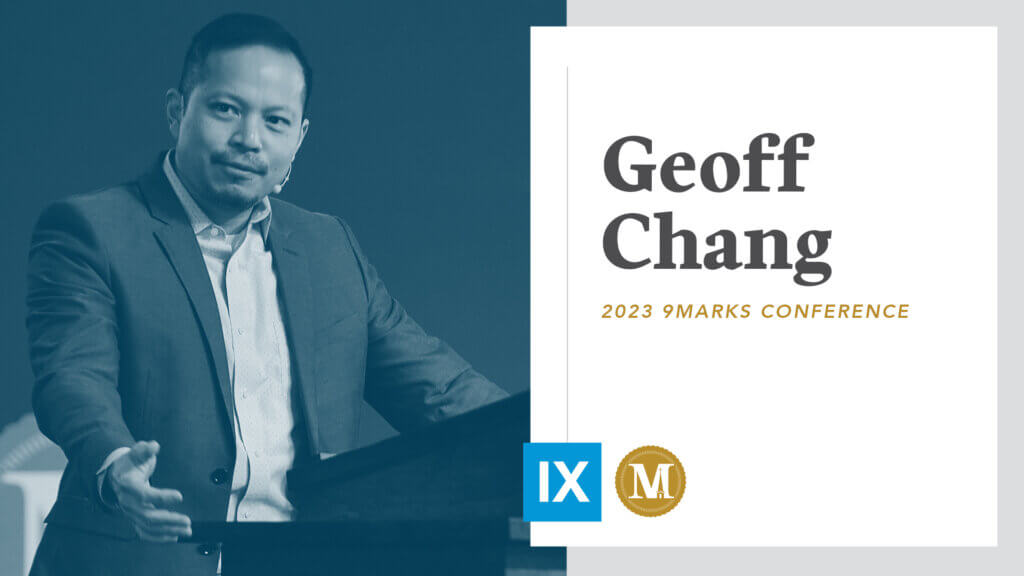 9Marks 2023: Geoff Chang