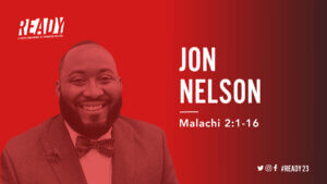 Jon Nelson at READY23 preaching on Malachi 2:1-16