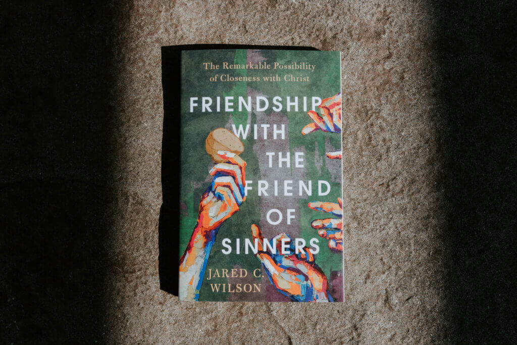 New Book by Jared C. Wilson: Friendship with the Friend of Sinners